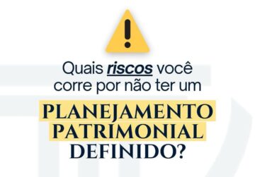 Quais riscos você corre por não ter um planejamento patrimonial definido?