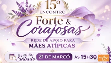 Forte e Corajosas promove 15º encontro de apoio para mães atípicas em Marília